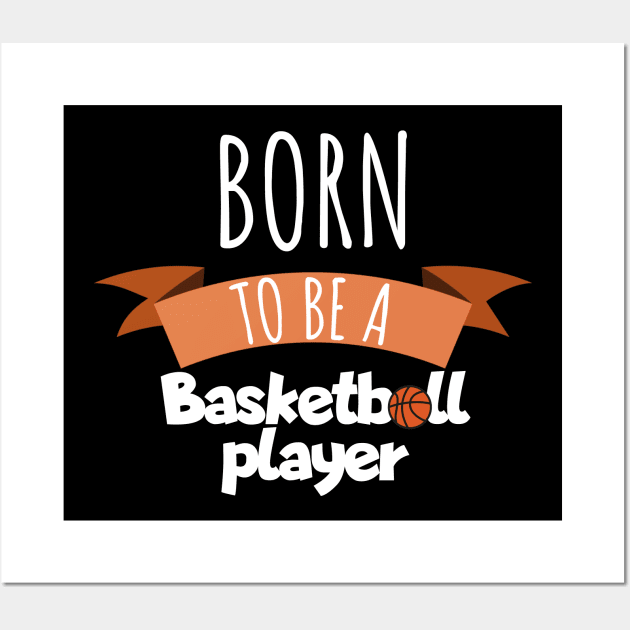 Born to be a Basketball player Wall Art by maxcode